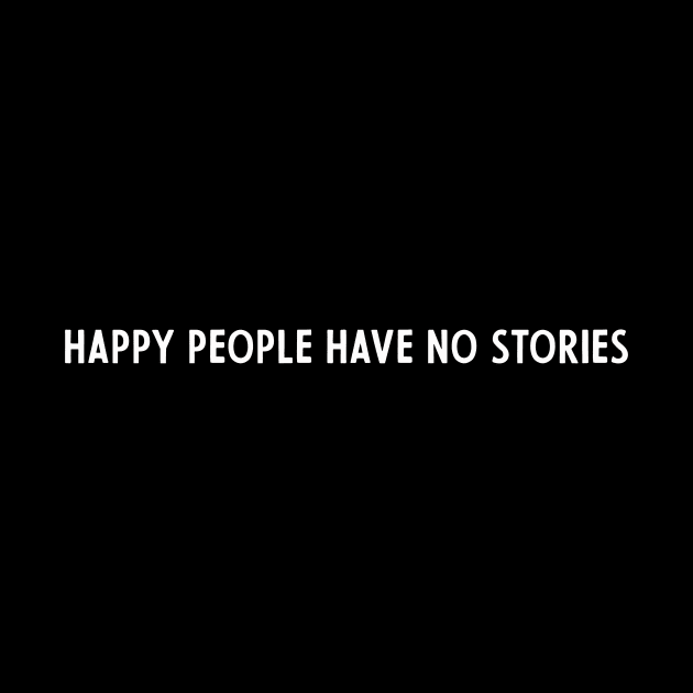 happy people have no stories by Kingrocker Clothing