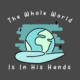 The whole world is in His hands #2 T-Shirt