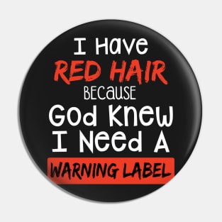 I Have Red Hair Because God Knew I Need A Warning Pin