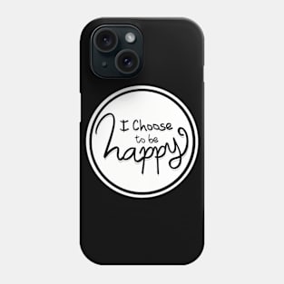 I choose to be happy Phone Case