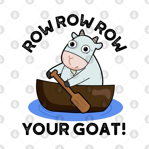 Row Row Row Your Goat Cute Animal Pun by punnybone