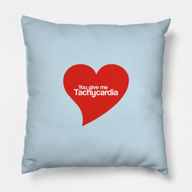 You give me tachycardia Pillow by Aye Mate