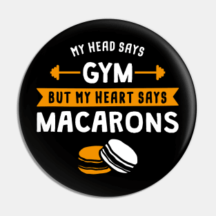 My head says Gym but my heart says Macarons Pin