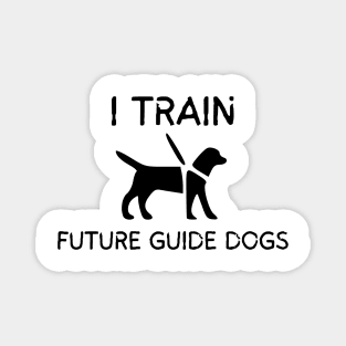 I Train Future Guide Dogs - Guide Dog for the Blind - Working Dog Magnet