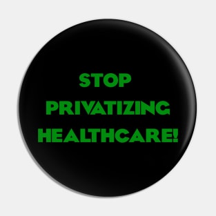 Stop Privatizing Healthcare! Pin