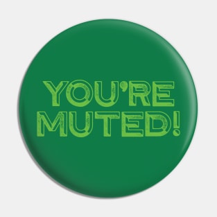 You're Muted! Green Pin