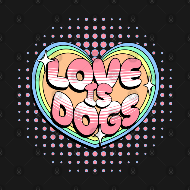 Love is dogs by Maison de Kitsch