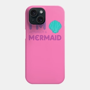 I'm Actually A Mermaid Phone Case