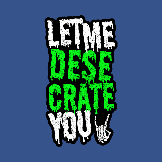 Let Me Desecrate You! by DesecrateART