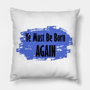 Ye Must Be Born Again Pillow