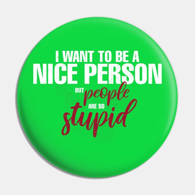 I Want To Be A Nice Person But Everyone So Stupid Pin by awesomefamilygifts