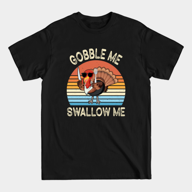 Discover Gobble Me Swallow Me Shirt Funny Thanksgiving Vintage Turkey - Gobble Me Swallow Me - T-Shirt