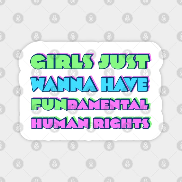 Girls just wanna have fundamental human rights Magnet by RocksNMills