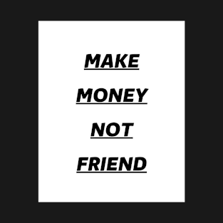 make money not friend T-Shirt