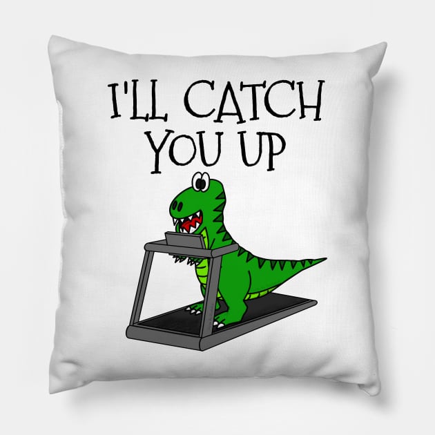 T-Rex Dinosaur Treadmill, I'll Catch You Up, Gym Funny Pillow by doodlerob