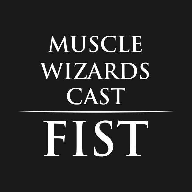 Muscle wizards cast FIST by equilebro