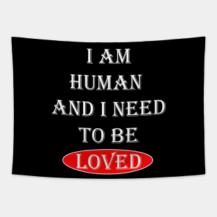 I Am Human And I Need To Be Loved Essential Tapestry