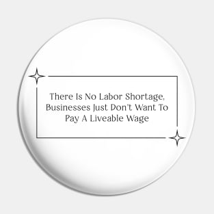 There Is No Labor Shortage - Liveable Wage Pin