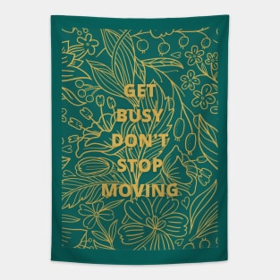 Get Busy Don't Stop Moving-custom quotes Tapestry