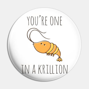 You're One In A Krillion Pin