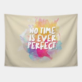 No Time Is Ever Perfect. Tapestry