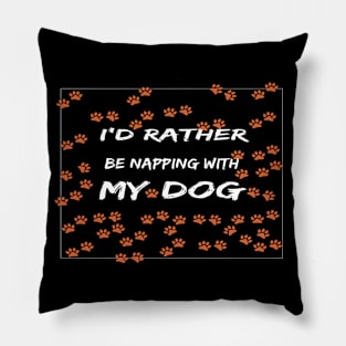 I'd Rather Be Napping With My Dog:dog mom ,dog lover gift, funny dog ,funny, funny mom ,funny mom dog Pillow