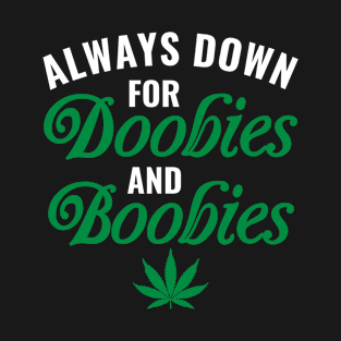 Weed Cannabis Marijuana Down for Doobies Boobies T-Shirt