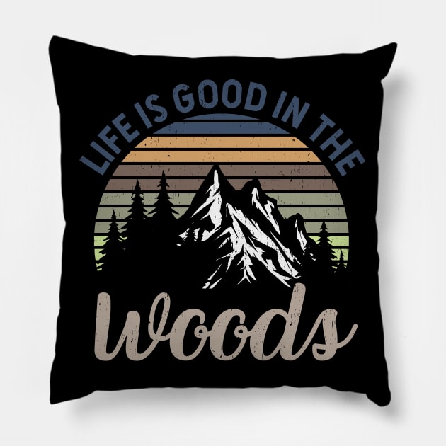 Life Is Good In The Woods - Perfect Gift For Nature, Camping and Hiking Lovers Pillow by Zen Cosmos Official