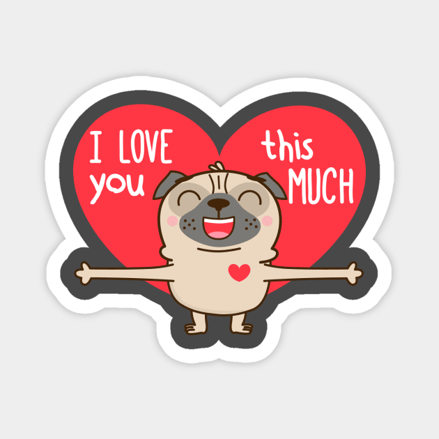 I Love You This Much Magnet by PugLife