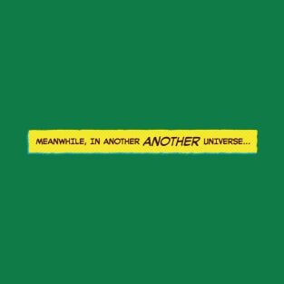 Meanwhile, in another another universe… T-Shirt