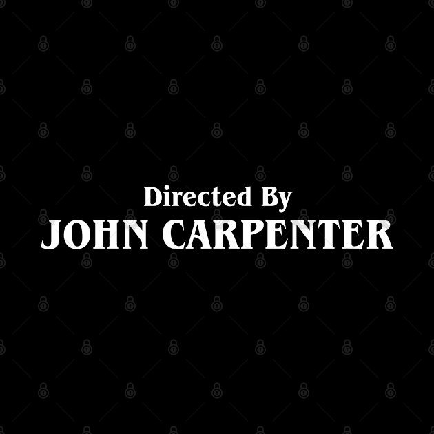 Directed by John Carpenter by thriftjd