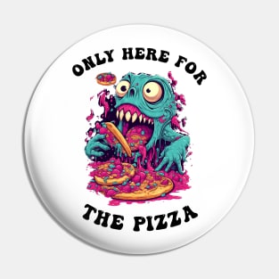 Only Here For The Pizza Monster Pin