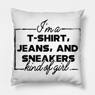 I'm T-Shirt, jeans and sneakers kind of girl Pillow