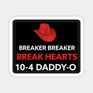 BREAKER BREAKER BREAK HEARTS 10-4 DADDY-O Magnet