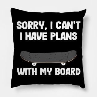 Sorry I Can't I Have Plans With My Board Funny Skateboard Pillow