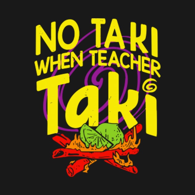 Cinco De Mayo Funny No Taki When Teacher Taki Mens Womens by Gooth