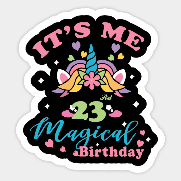 It S My 23rd Magical Girls Unicorn Twenty Three Years Old Unicorn 23rd Birthday Girl Princess Gif Sticker Teepublic