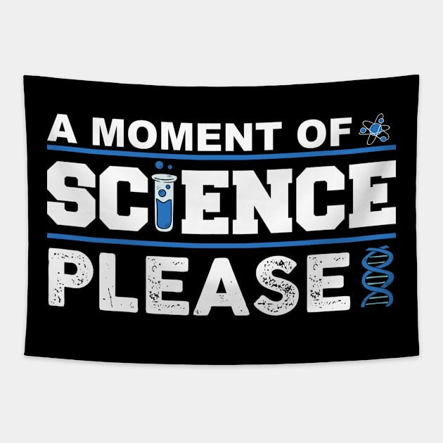 A MOMENT OF SCIENCE PLEASE Tapestry by Crazy Shirts For All