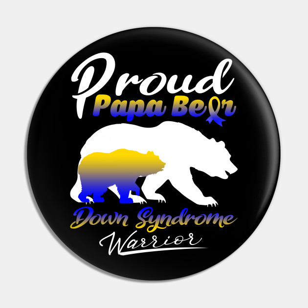 Proud Papa Bear Down Syndrome Warrior Support Down Syndrome Warrior Gifts Down Syndrome Awareness Pin Teepublic