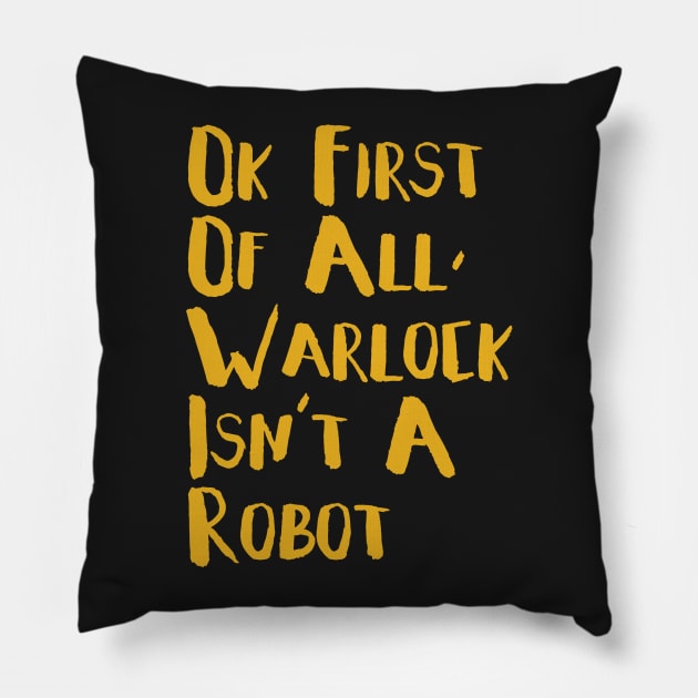 Warlock Is Not A Robot Pillow by LeighWortley