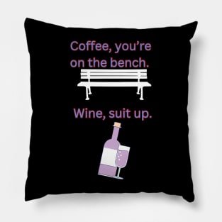 Coffee, You're On The Bench. Wine, Suit Up Pillow