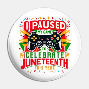 I Paused My Game To Celebrate Juneteenth Melanin Gamer Pun Pin