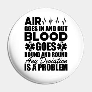 Paramedic - Air goes in and out blood goes round and round any deviation is a problem Pin