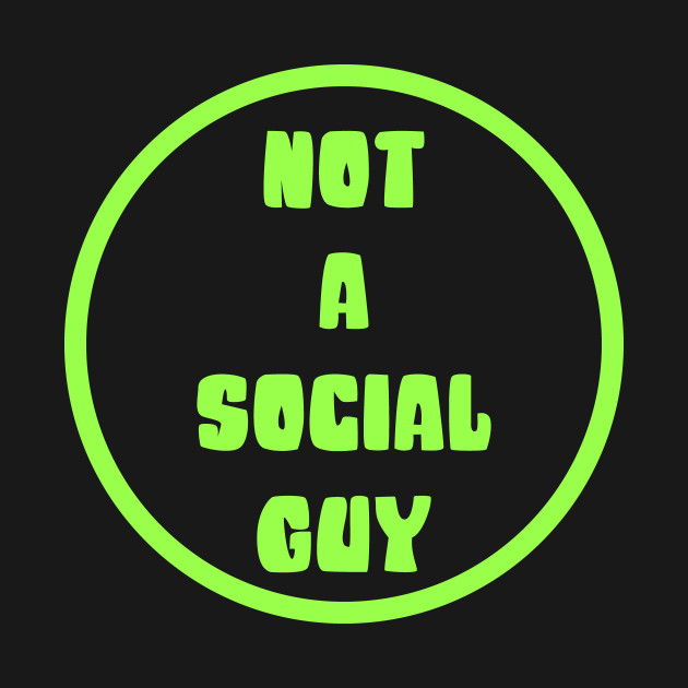 Discover Not a Social Guy - Not A Social Guy - T-Shirt