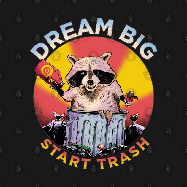 DREAM BIG START TRASH by ALFBOCREATIVE