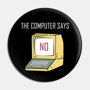 Funny Tech Gift for Geeks and Nerds - "The Computer says No" Pin