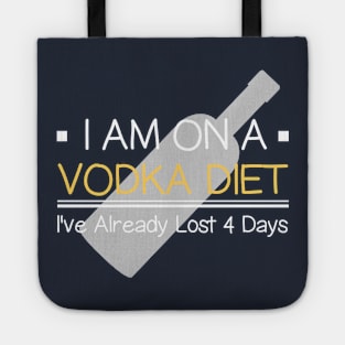 I Am  On Vodka Diet I've Already Lost 4 Days Funny Sayings Tote