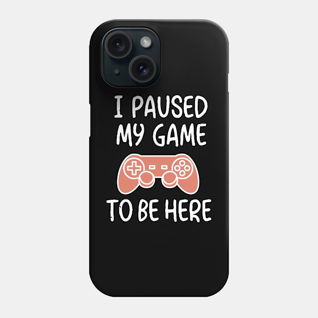 I Paused My Game To Be Here Phone Case by Oyeplot