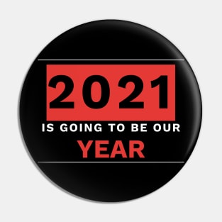 2021 Is going to be our year Pin