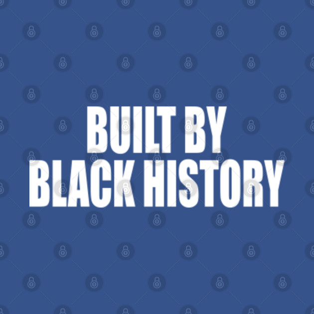 Disover built by black history - Built By Black History - T-Shirt